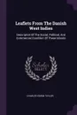 Leaflets From The Danish West Indies. Descriptive Of The Social, Political, And Commercial Condition Of These Islands - Charles Edwin Taylor