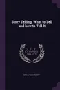 Story Telling, What to Tell and how to Tell It - Edna Lyman Scott