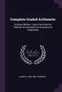 Complete Graded Arithmetic. Oral and Written : Upon the Inductive Method of Instruction for Schools and Academies - James B. 1808-1883 Thomson