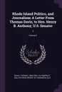 Rhode Island Politics, and Journalism. A Letter From Thomas Davis, to Hon. Henry B. Anthony, U.S. Senator: 2; Volume 2 - Thomas Davis, YA Pamphlet Collection DLC