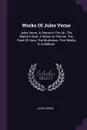 Works Of Jules Verne. Jules Verne. A Drama In The Air. The Watch's Soul. A Winter In The Ice. The Pearl Of Lima. The Mutineers. Five Weeks In A Balloon - Jules Verne