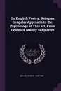 On English Poetry; Being an Irregular Approach to the Psychology of This art, From Evidence Mainly Subjective - Robert Graves