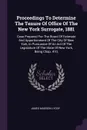 Proceedings To Determine The Tenure Of Office Of The New York Surrogate, 1881. Case Prepared For The Board Of Estimate And Apportionment Of The City Of New York, In Pursuance Of An Act Of The Legislature Of The State Of New York, Being Chap. 410, - James Madison Lyddy