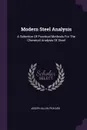 Modern Steel Analysis. A Selection Of Practical Methods For The Chemical Analysis Of Steel - Joseph Allen Pickard