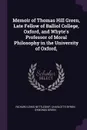 Memoir of Thomas Hill Green, Late Fellow of Balliol College, Oxford, and Whyte's Professor of Moral Philosophy in the University of Oxford, - Richard Lewis Nettleship, Charlotte Byron Symonds Green