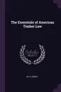 The Essentials of American Timber Law - Jay P Kinney