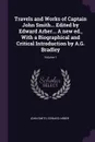 Travels and Works of Captain John Smith... Edited by Edward Arber... A new ed., With a Biographical and Critical Introduction by A.G. Bradley; Volume 1 - John Smith, Edward Arber