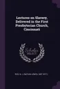 Lectures on Slavery, Delivered in the First Presbyterian Church, Cincinnati - N L. 1807-1877.] Rice