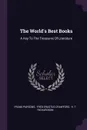 The World's Best Books. A Key To The Treasures Of Literature - Frank Parsons