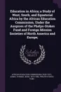 Education in Africa; a Study of West, South, and Equatorial Africa by the African Education Commission, Under the Auspices of the Phelps-Stokes Fund and Foreign Mission Societies of North America and Europe; - Thomas Jesse Jones, Phelps-Stokes Fund