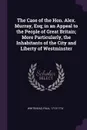 The Case of the Hon. Alex. Murray, Esq; in an Appeal to the People of Great Britain; More Particularly, the Inhabitants of the City and Liberty of Westminster - Paul Whitehead