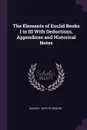 The Elements of Euclid Books I to III With Deductions, Appendices and Historical Notes - John Sturgeon MacKay