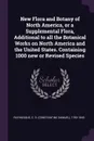 New Flora and Botany of North America, or a Supplemental Flora, Additional to all the Botanical Works on North America and the United States. Containing 1000 new or Revised Species - C S. 1783-1840 Rafinesque