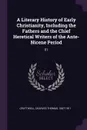 A Literary History of Early Christianity, Including the Fathers and the Chief Heretical Writers of the Ante-Nicene Period. 01 - Charles Thomas Cruttwell