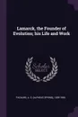 Lamarck, the Founder of Evolution; his Life and Work - A S. 1839-1905 Packard