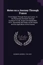 Notes on a Journey Through France. From Dieppe Through Paris and Lyons : to the Pyrennees and Back Through Toulouse in July, August and September, 1814 : Describing the Habits of the People and the Agriculture of the Country - Morris Birkbeck