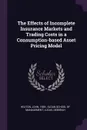 The Effects of Incomplete Insurance Markets and Trading Costs in a Consumption-based Asset Pricing Model - John Heaton, Deborah Lucas