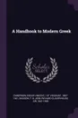 A Handbook to Modern Greek - Edgar Vincent D'Abernon, T G Dickson, Richard Claverhouse Jebb