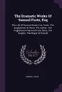 The Dramatic Works Of Samuel Foote, Esq. The Life Of Samuel Foote, Esq. Taste. The Englishman At Paris. The Author. The Englishman Returned From Paris. The Knights. The Mayor Of Garratt - Samuel Foote