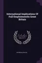 International Implications Of Full EmploymentIn Great Britain - Allen G.B. Fisher