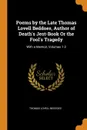 Poems by the Late Thomas Lovell Beddoes, Author of Death's Jest-Book Or the Fool's Tragedy. With a Memoir, Volumes 1-2 - Thomas Lovell Beddoes