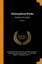 Philosophical Works. Rendered Into English; Volume 1 - Descartes René 1596-1650