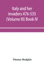 Italy and her invaders 476-535 (Volume III) Book IV. The Ostrogothic Invasion - Thomas Hodgkin