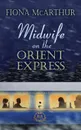 MIDWIFE ON THE ORIENT EXPRESS. A Christmas Miracle - Fiona McArthur