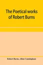 The poetical works of Robert Burns - Robert Burns, Allan Cunningham