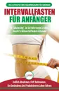 Intervallfasten fur Anfanger. Anfangerleitfaden fur die intermittierende Fastendiat 16:8 Lebensstil - Verzogern Sie das Essen, leugnen Sie es nicht (Bucher in Deutsch / Intermittent Fasting German Book) - Simone Jacobs, Anne M