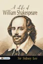 A Life of William Shakespeare - Sidney Sir Lee