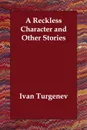 A Reckless Character and Other Stories - Ivan Turgenev