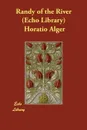 Randy of the River   (Echo Library) - Horatio Alger