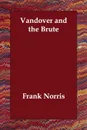 Vandover and the Brute - Frank Norris