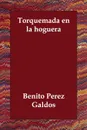 Torquemada En La Hoguera - Benito Perez Galdos