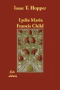 Isaac T. Hopper - Lydia Maria Francis Child