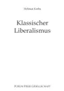 Klassischer Liberalismus. Die Staatsfrage - gestern, heute, morgen - Helmut Krebs