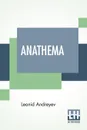 Anathema. A Tragedy In Seven Scenes, Authorized Translation By Herman Bernstein - Leonid Andreyev, Herman Bernstein