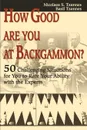 How Good Are You at Backgammon?. 50 Challenging Situations for You to Rate Your Ability with the Experts - Nicolaos S. Tzannes, Basil Tzannes