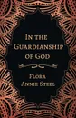 In the Guardianship of God - Flora Annie Steel