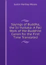 Sayings of Buddha, the Iti-Vuttaka: A Pali Work of the Buddhist Canon for the First Time Translated - Justin Hartley Moore