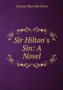 Sir Hilton's Sin: A Novel - Fenn George Manville