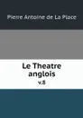 Le Theatre anglois. v.8 - Pierre Antoine de La Place