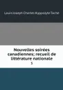 Nouvelles soirees canadiennes; recueil de litterature nationale. 3 - Louis Joseph Charles Hyppolyte Taché