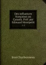Des influences francaises au Canada. Pref. par Edouard Montpetit. 1-3 - Jean Charbonneau