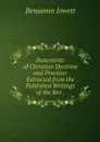 Statements of Christian Doctrine and Practice: Extracted from the Published Writings of the Rev . - Benjamin Jowett