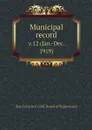 Municipal record. v.12 (Jan.-Dec. 1919) - San Francisco Calif. Board of Supervisors