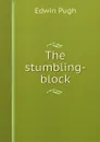 The stumbling-block - Edwin Pugh