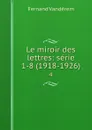 Le miroir des lettres: serie 1-8 (1918-1926). 4 - Fernand Vandérem