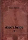 Alec's bride. 2 - Eliza Tabor